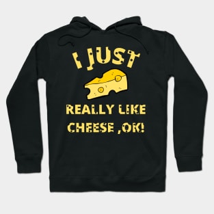 I Just Really Like Cheese Ok - Funny Cheese Lover - Food Humor Hoodie